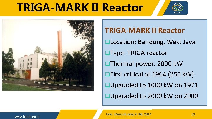 TRIGA-MARK II Reactor q. Location: Bandung, West Java q. Type: TRIGA reactor q. Thermal
