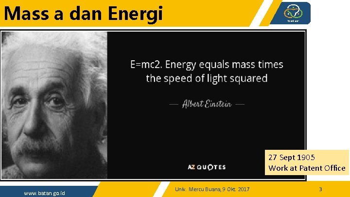 Mass a dan Energi http: //earthsky. org/human-world/this-date-in-science-emc 2 www. batan. go. id Univ. Mercu