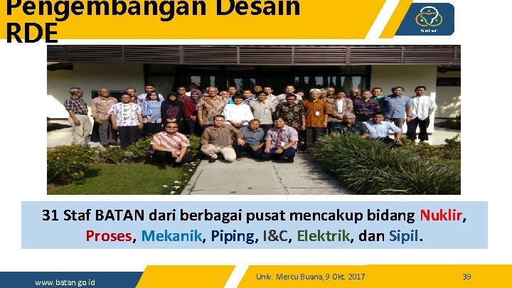 Pengembangan Desain RDE 31 Staf BATAN dari berbagai pusat mencakup bidang Nuklir, Proses, Mekanik,