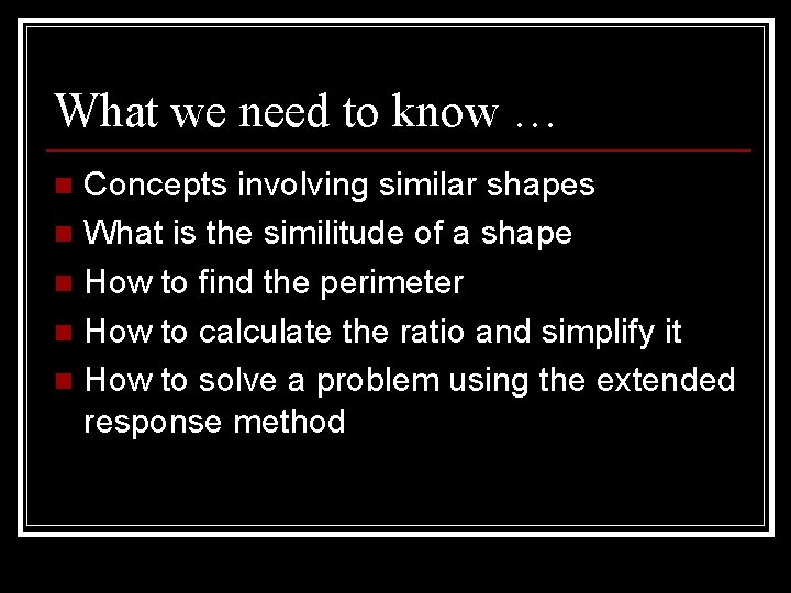 What we need to know … Concepts involving similar shapes n What is the