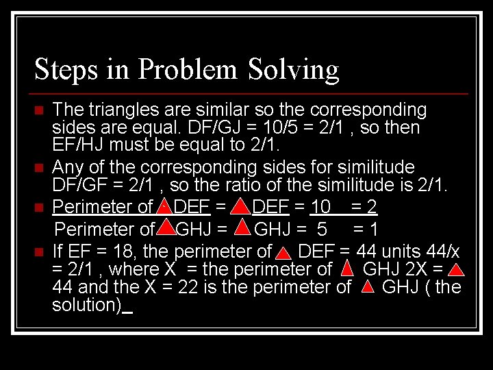 Steps in Problem Solving n n The triangles are similar so the corresponding sides