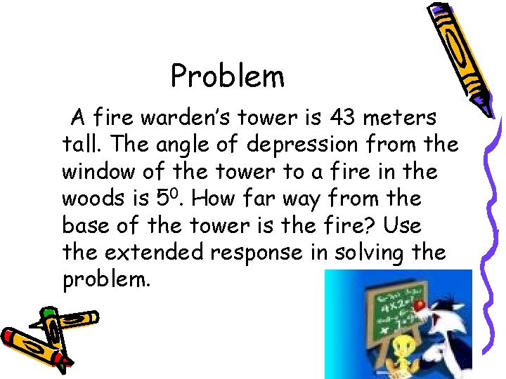 Problem A fire warden’s tower is 43 meters tall. The angle of depression from