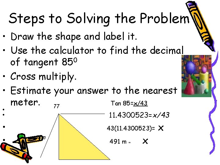 Steps to Solving the Problem • Draw the shape and label it. • Use