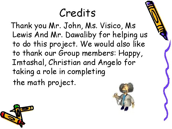 Credits Thank you Mr. John, Ms. Visico, Ms Lewis And Mr. Dawaliby for helping