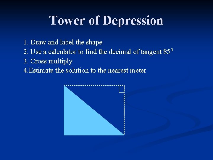 Tower of Depression 1. Draw and label the shape 2. Use a calculator to