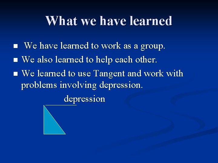 What we have learned We have learned to work as a group. n We