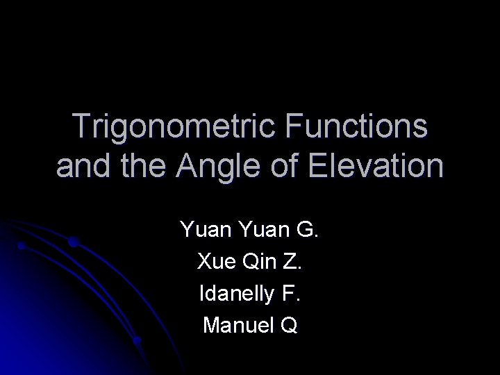 Trigonometric Functions and the Angle of Elevation Yuan G. Xue Qin Z. Idanelly F.