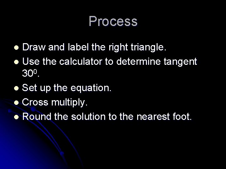 Process Draw and label the right triangle. l Use the calculator to determine tangent