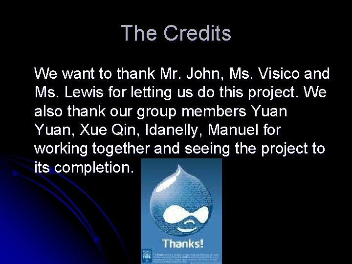 The Credits We want to thank Mr. John, Ms. Visico and Ms. Lewis for