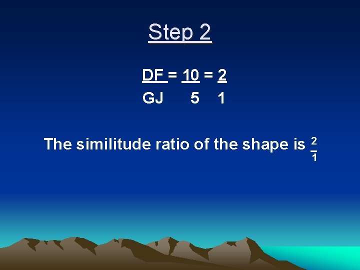 Step 2 DF = 10 = 2 GJ 5 1 The similitude ratio of