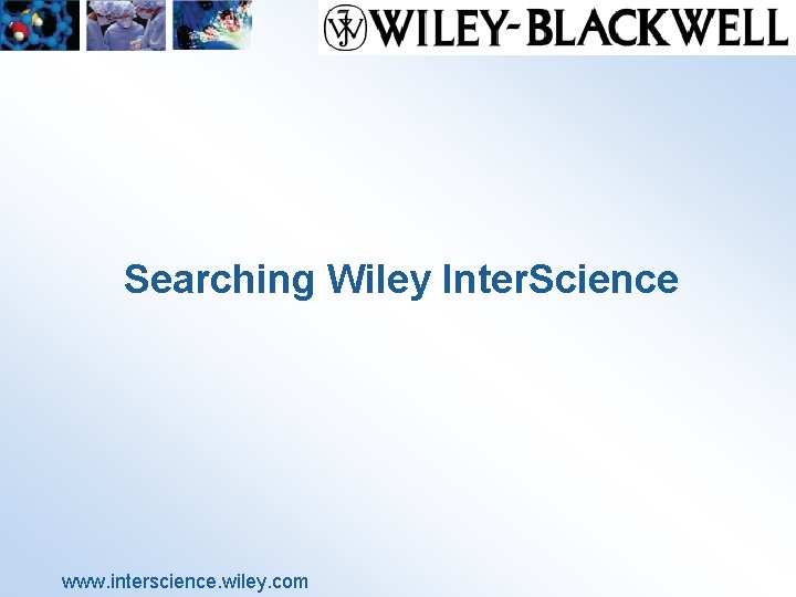Searching Wiley Inter. Science www. interscience. wiley. com 