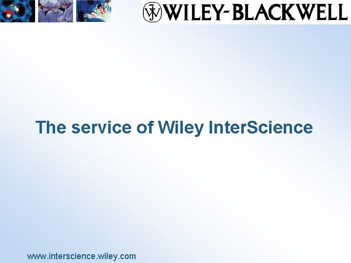 The service of Wiley Inter. Science www. interscience. wiley. com 