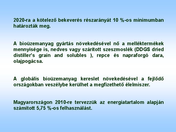 2020 -ra a kötelező bekeverés részarányát 10 %-os minimumban határozták meg. A bioüzemanyag gyártás