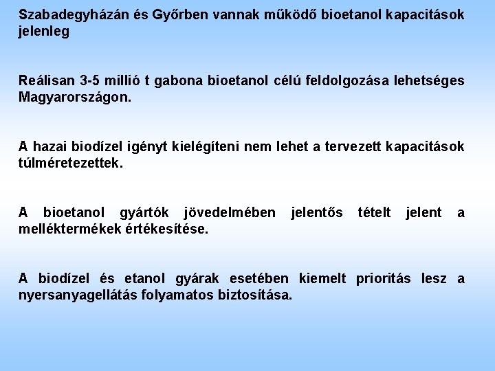 Szabadegyházán és Győrben vannak működő bioetanol kapacitások jelenleg Reálisan 3 -5 millió t gabona