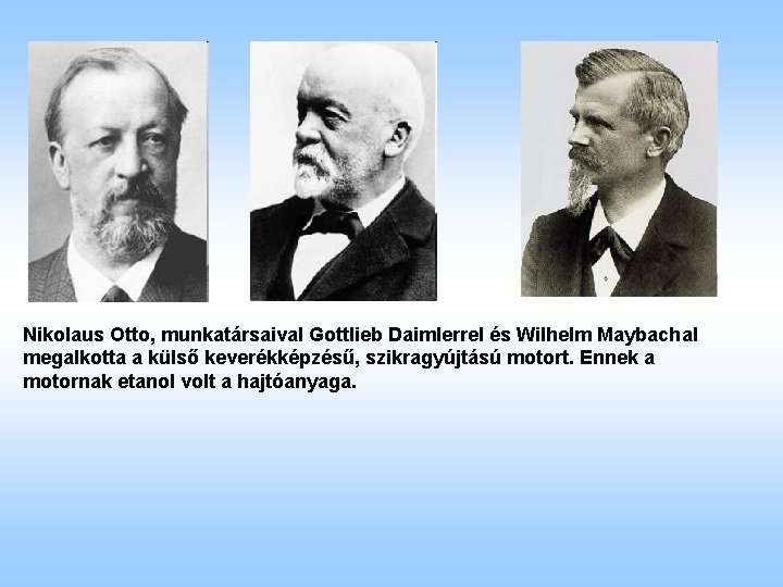 Nikolaus Otto, munkatársaival Gottlieb Daimlerrel és Wilhelm Maybachal megalkotta a külső keverékképzésű, szikragyújtású motort.