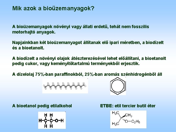 Mik azok a bioüzemanyagok? A bioüzemanyagok növényi vagy állati erdetű, tehát nem fosszilis motorhajtó