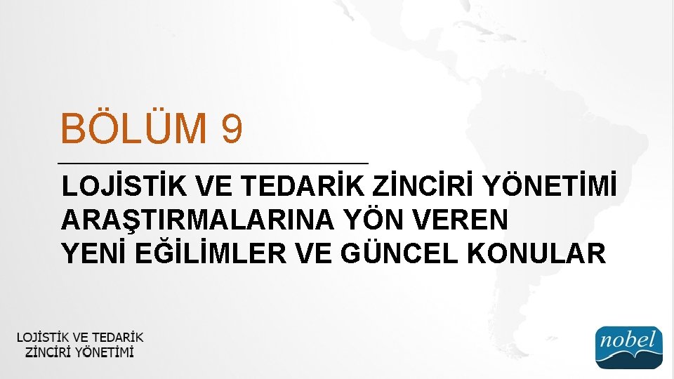BÖLÜM 9 LOJİSTİK VE TEDARİK ZİNCİRİ YÖNETİMİ ARAŞTIRMALARINA YÖN VEREN YENİ EĞİLİMLER VE GÜNCEL