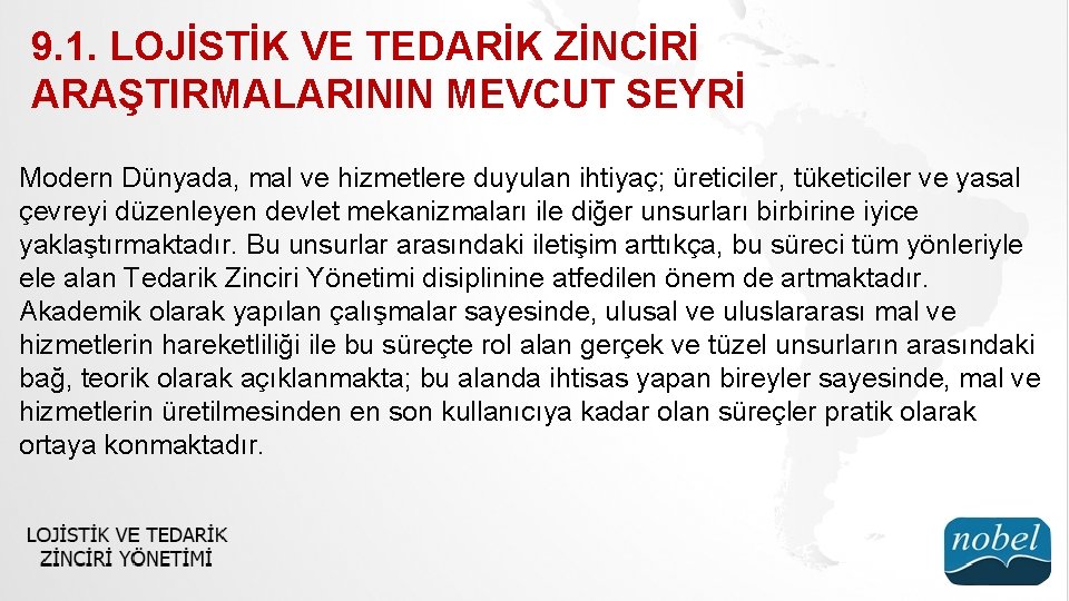 9. 1. LOJİSTİK VE TEDARİK ZİNCİRİ ARAŞTIRMALARININ MEVCUT SEYRİ Modern Dünyada, mal ve hizmetlere