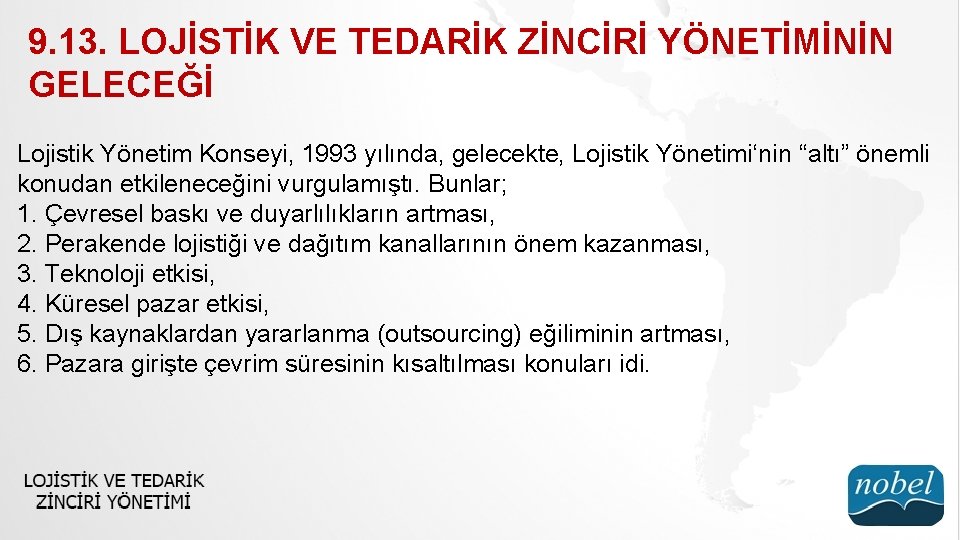 9. 13. LOJİSTİK VE TEDARİK ZİNCİRİ YÖNETİMİNİN GELECEĞİ Lojistik Yönetim Konseyi, 1993 yılında, gelecekte,