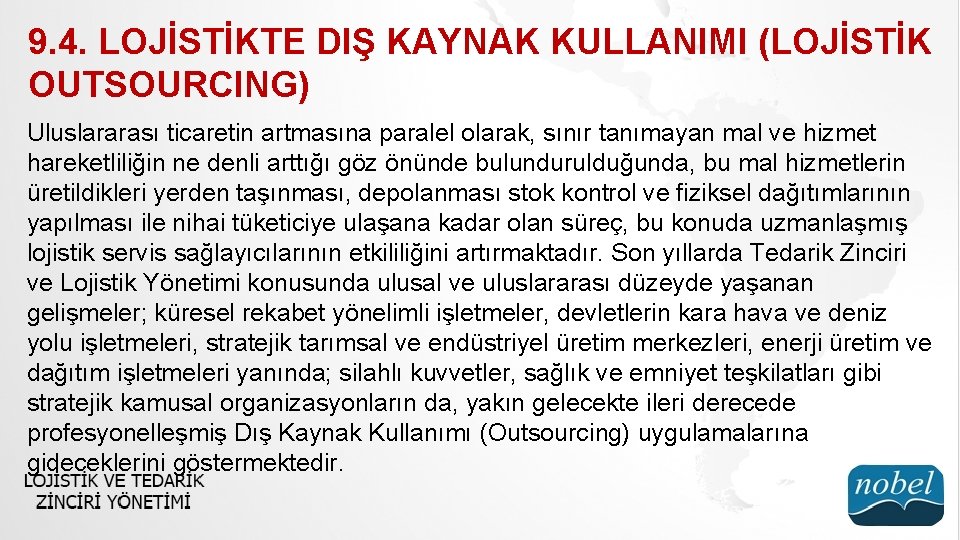 9. 4. LOJİSTİKTE DIŞ KAYNAK KULLANIMI (LOJİSTİK OUTSOURCING) Uluslararası ticaretin artmasına paralel olarak, sınır