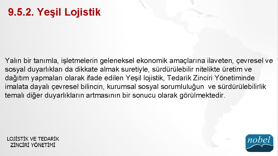 9. 5. 2. Yeşil Lojistik Yalın bir tanımla, işletmelerin geleneksel ekonomik amaçlarına ilaveten, çevresel