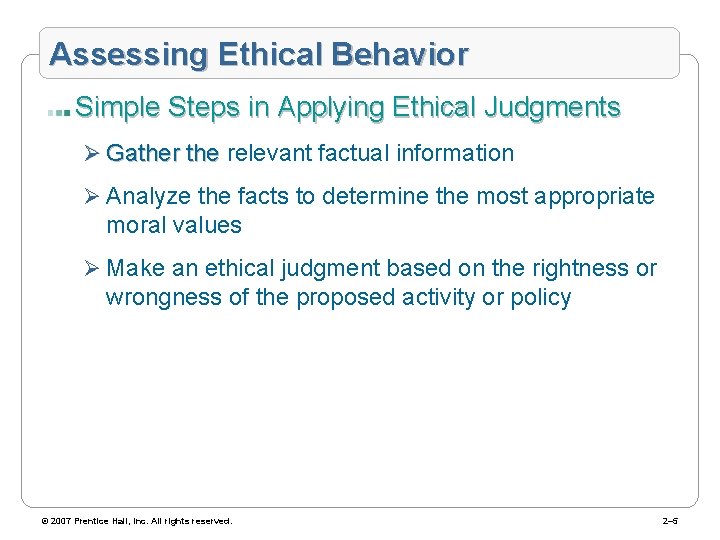 Assessing Ethical Behavior Simple Steps in Applying Ethical Judgments Ø Gather the relevant factual