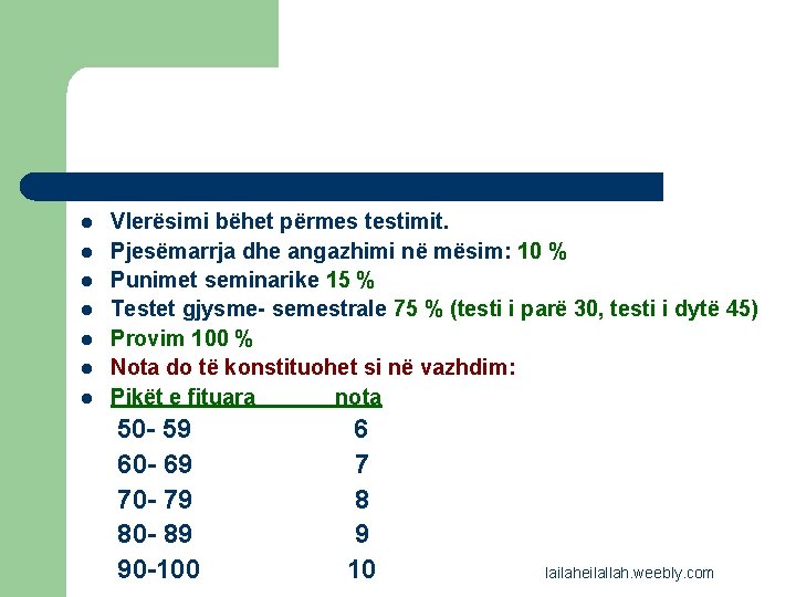 l l l l Vlerësimi bëhet përmes testimit. Pjesëmarrja dhe angazhimi në mësim: 10