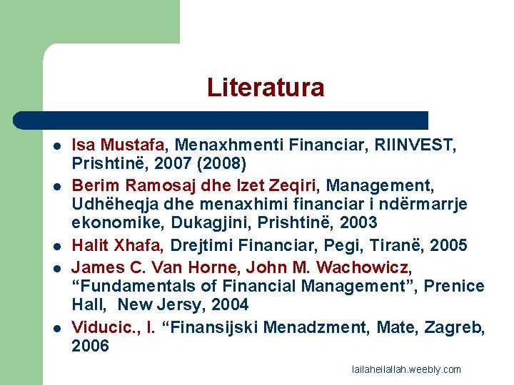 Literatura l l l Isa Mustafa, Menaxhmenti Financiar, RIINVEST, Prishtinë, 2007 (2008) Berim Ramosaj