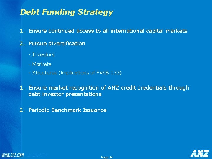 Debt Funding Strategy 1. Ensure continued access to all international capital markets 2. Pursue