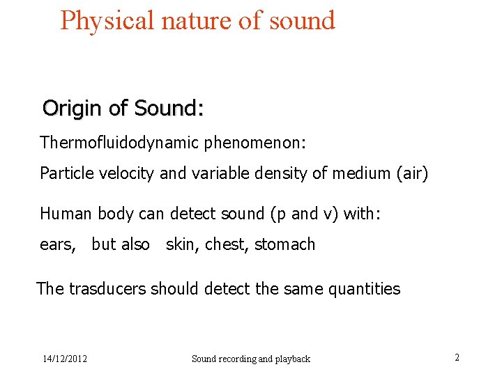 Physical nature of sound Origin of Sound: Thermofluidodynamic phenomenon: Particle velocity and variable density