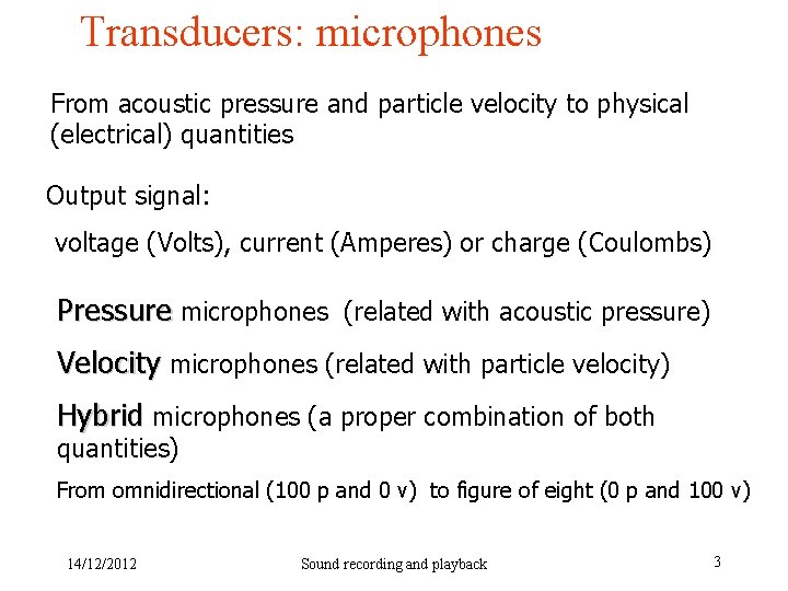 Transducers: microphones From acoustic pressure and particle velocity to physical (electrical) quantities Output signal: