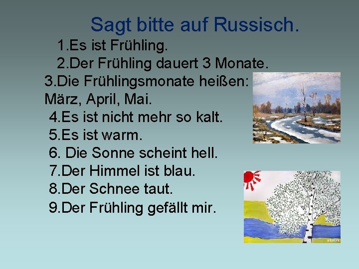 Sagt bitte auf Russisch. 1. Es ist Frühling. 2. Der Frühling dauert 3 Monate.