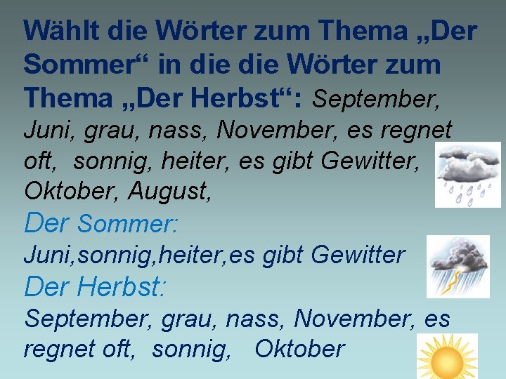 Wählt die Wörter zum Thema „Der Sommer“ in die Wörter zum Thema „Der Herbst“: