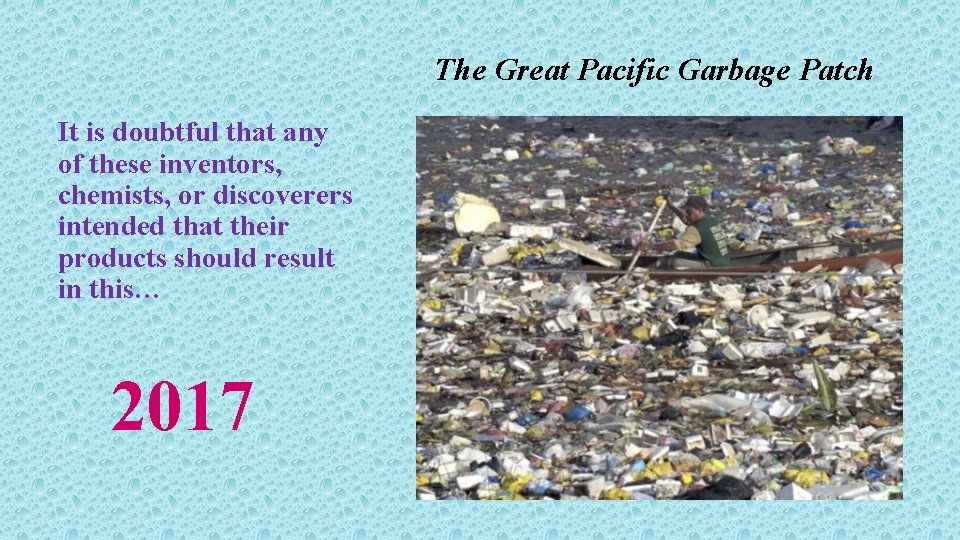The Great Pacific Garbage Patch It is doubtful that any of these inventors, chemists,