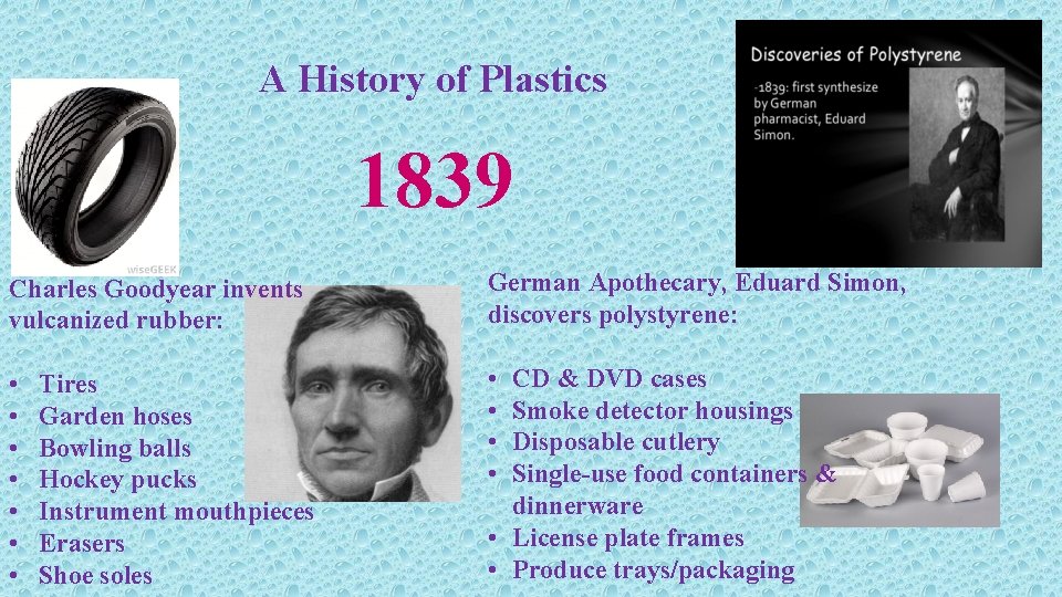 A History of Plastics 1839 Charles Goodyear invents vulcanized rubber: German Apothecary, Eduard Simon,