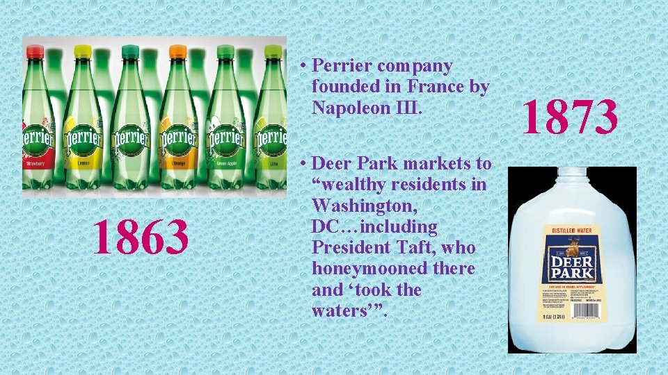  • Perrier company founded in France by Napoleon III. 1863 • Deer Park