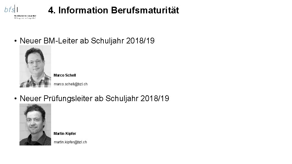 4. Information Berufsmaturität • Neuer BM-Leiter ab Schuljahr 2018/19 Marco Schell marco. schell@bzl. ch