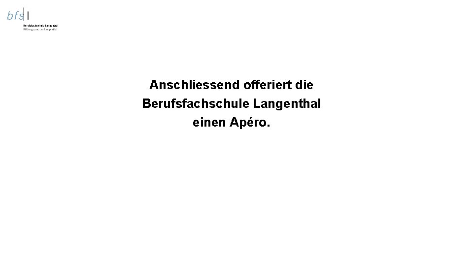 Anschliessend offeriert die Berufsfachschule Langenthal einen Apéro. 