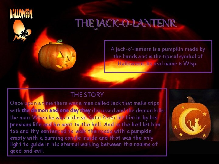 THE JACK-O-LANTENR A jack-o'-lantern is a pumpkin made by the hands and is the