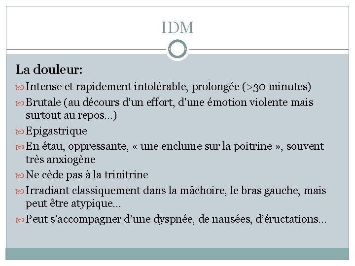 IDM La douleur: Intense et rapidement intolérable, prolongée (>30 minutes) Brutale (au décours d’un