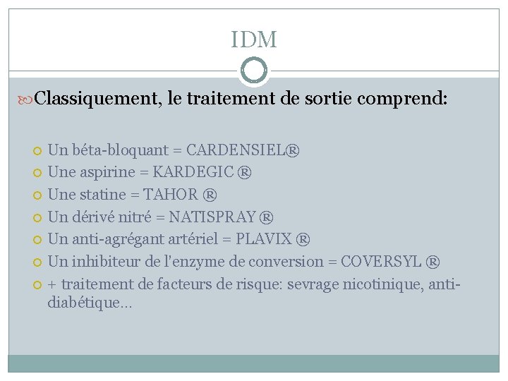 IDM Classiquement, le traitement de sortie comprend: Un béta-bloquant = CARDENSIEL® Une aspirine =