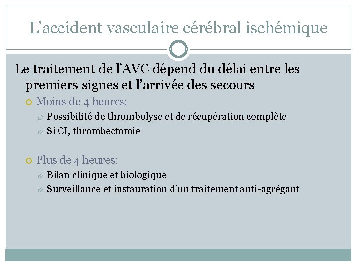 L’accident vasculaire cérébral ischémique Le traitement de l’AVC dépend du délai entre les premiers