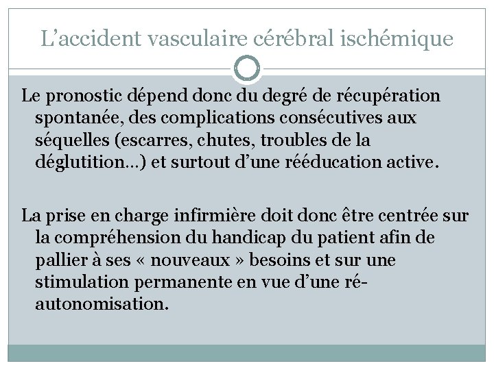 L’accident vasculaire cérébral ischémique Le pronostic dépend donc du degré de récupération spontanée, des