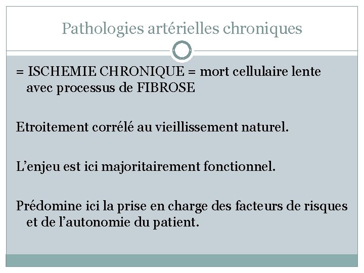 Pathologies artérielles chroniques = ISCHEMIE CHRONIQUE = mort cellulaire lente avec processus de FIBROSE