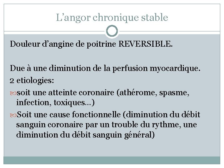 L’angor chronique stable Douleur d’angine de poitrine REVERSIBLE. Due à une diminution de la