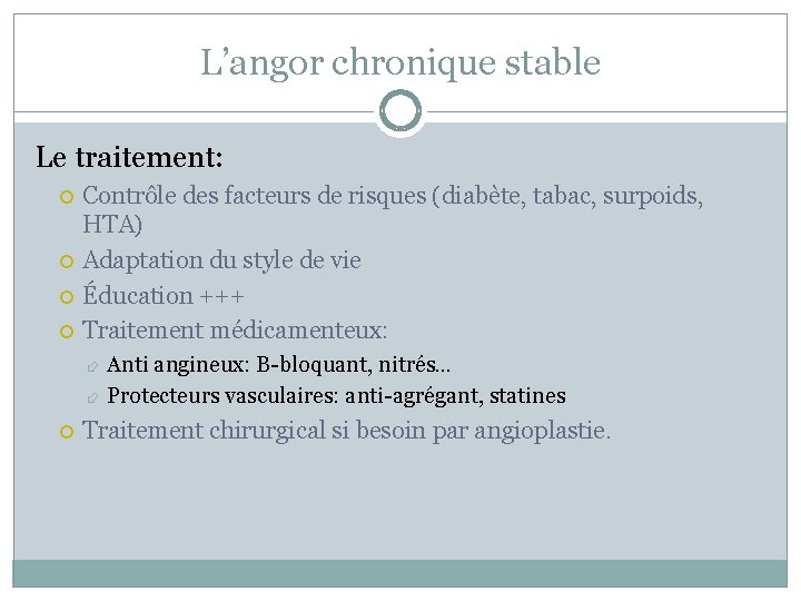 L’angor chronique stable Le traitement: Contrôle des facteurs de risques (diabète, tabac, surpoids, HTA)