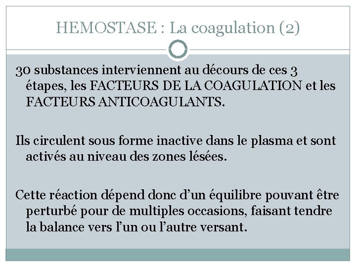 HEMOSTASE : La coagulation (2) 30 substances interviennent au décours de ces 3 étapes,