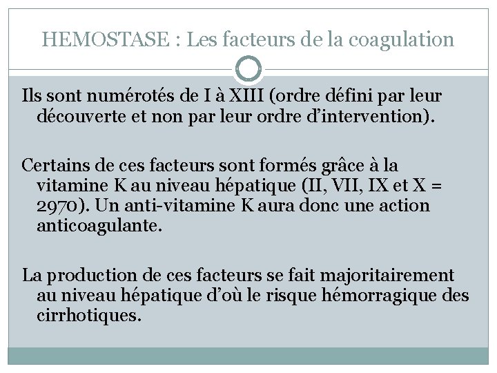 HEMOSTASE : Les facteurs de la coagulation Ils sont numérotés de I à XIII