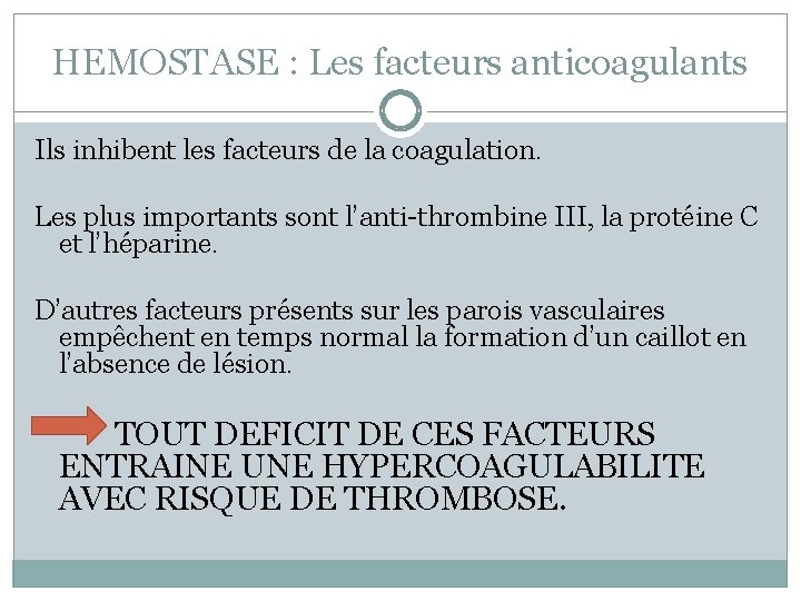 HEMOSTASE : Les facteurs anticoagulants Ils inhibent les facteurs de la coagulation. Les plus