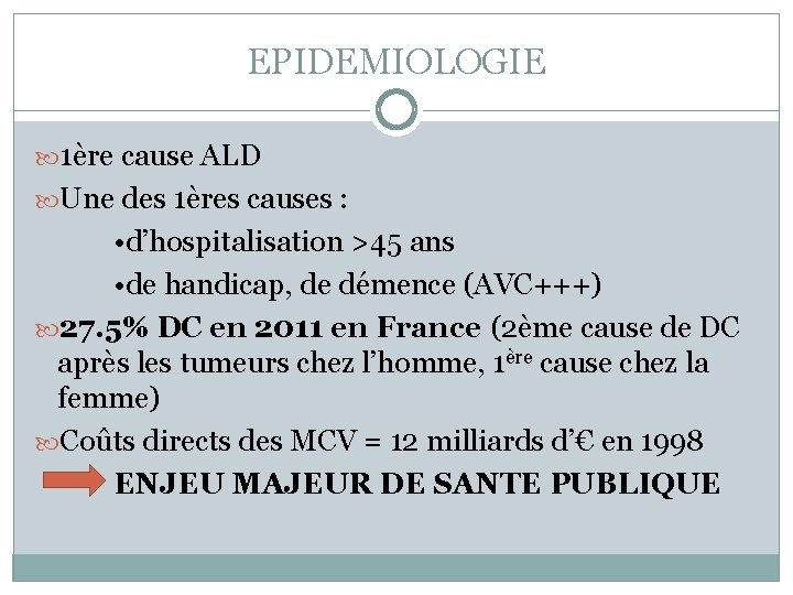 EPIDEMIOLOGIE 1ère cause ALD Une des 1ères causes : • d’hospitalisation >45 ans •